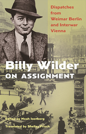 Book cover of Noah Isenberg's new book Billy Wilder on Assignment