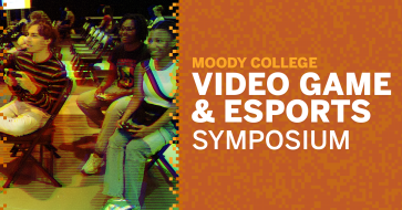 2025 Moody College Video Game and Esports Symposium