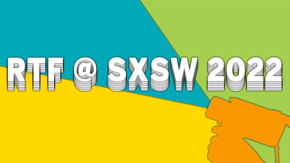 RTF at SXSW 2022