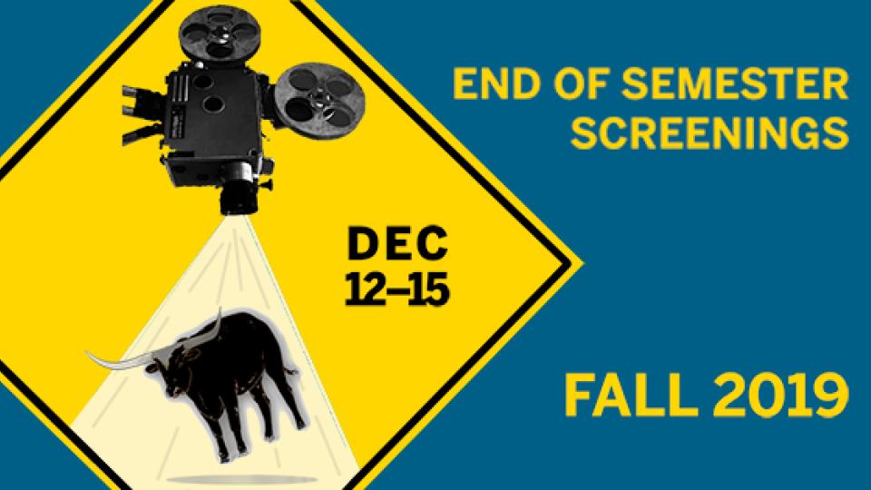 Fall 2019 End of Semester Screenings - Dec 12-15