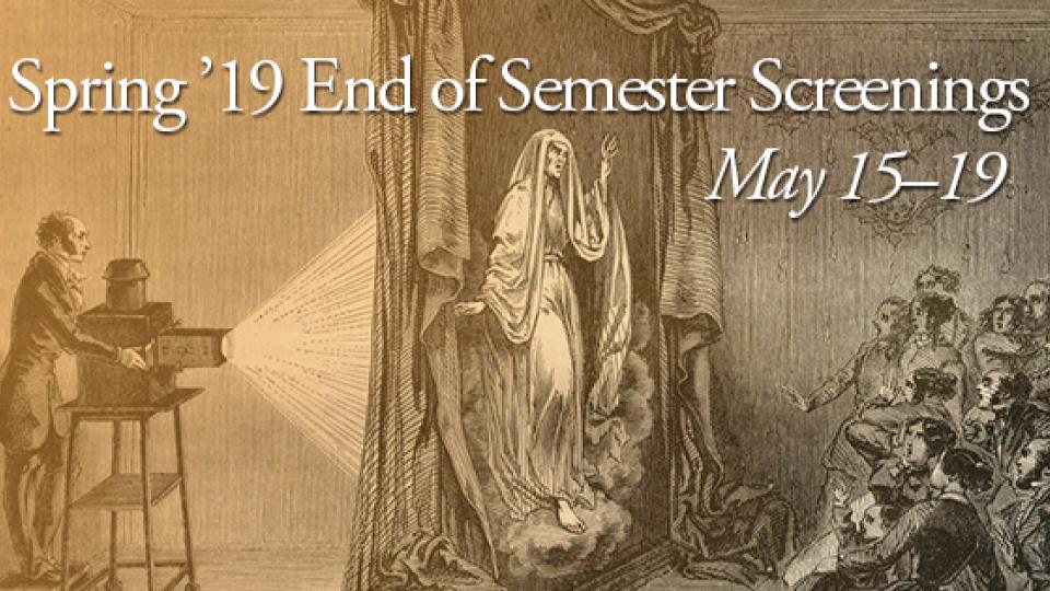 Spring 2019 End of Semester Screenings - May 15-19