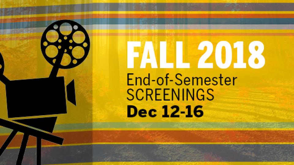 Fall 2018 End of Semester Screenings