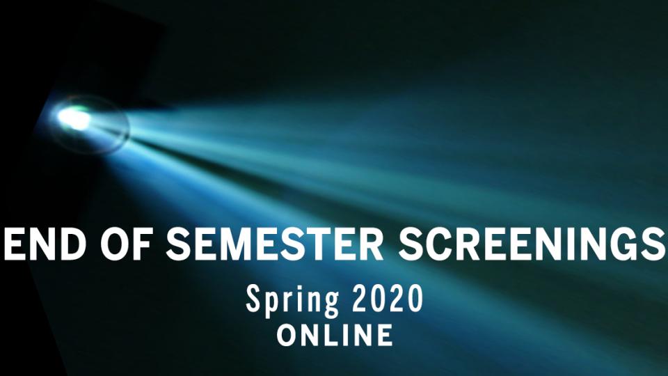 Spring 2020 end of semester Screenings