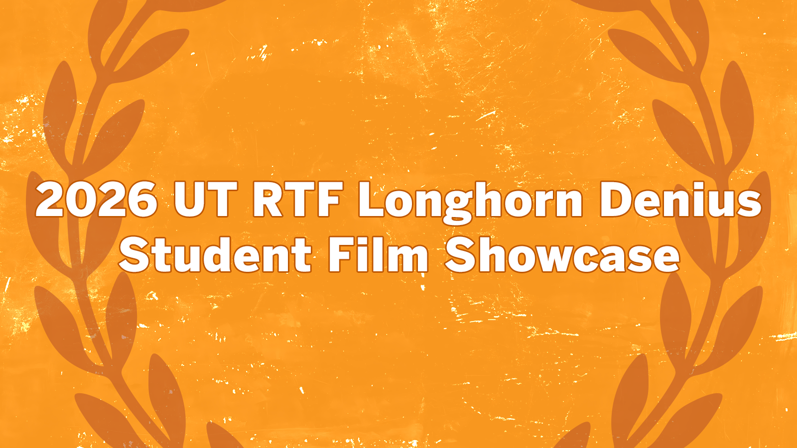 The words "UT RTF Longhorn Denius Student Film Showcase" appear on a light orange background with darker orange laurels. 