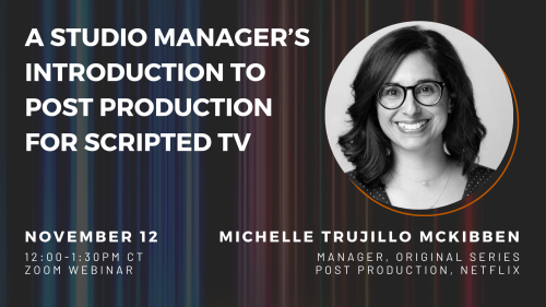 A Studio Manager's Introduction to Post Protection for Scripted TV Zoom Webinar November 12, 2021 12:00pm CT