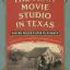 Book Cover Image - The First Movie Studio in Texas