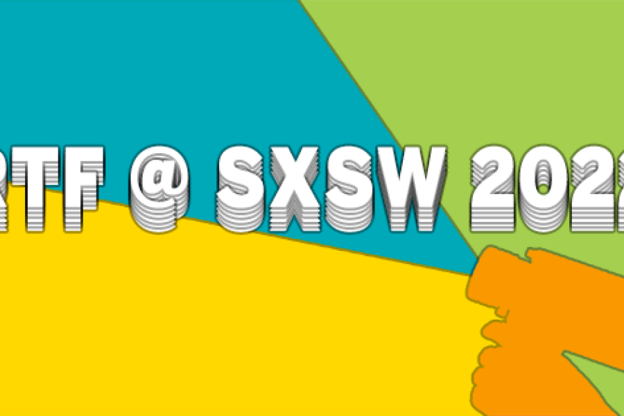 RTF at SXSW 2022