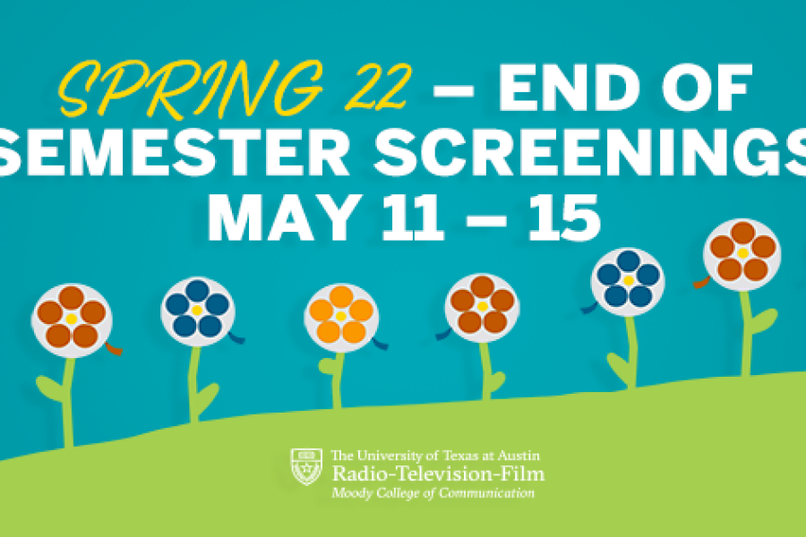 Spring 2022 End of Semester Screenings May 11-15