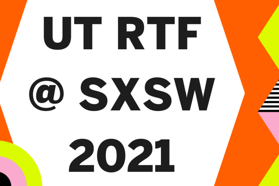 UT RTF at SXSW 2021