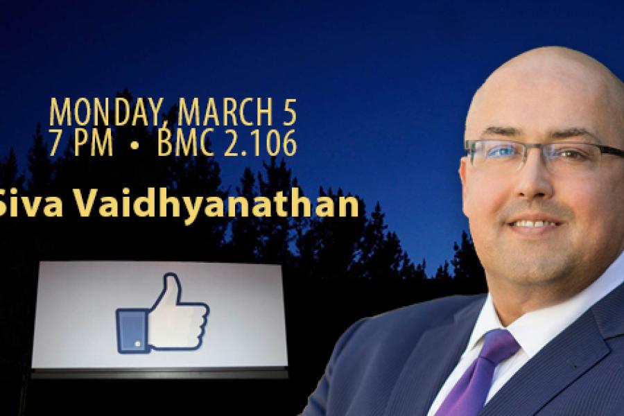 Siva Vaidhyanathan talk March 5 at 7 pm in BMC 2.106