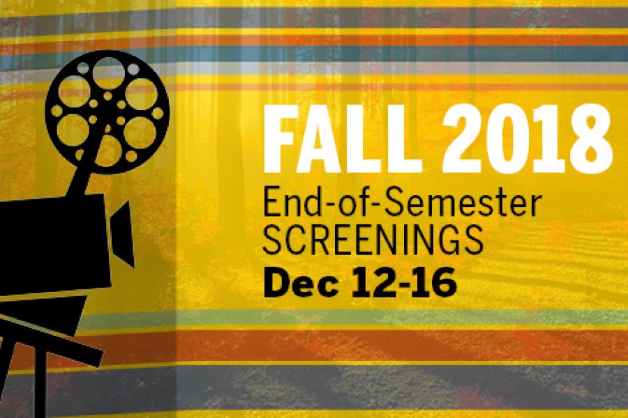 Fall 2018 End of Semester Screenings