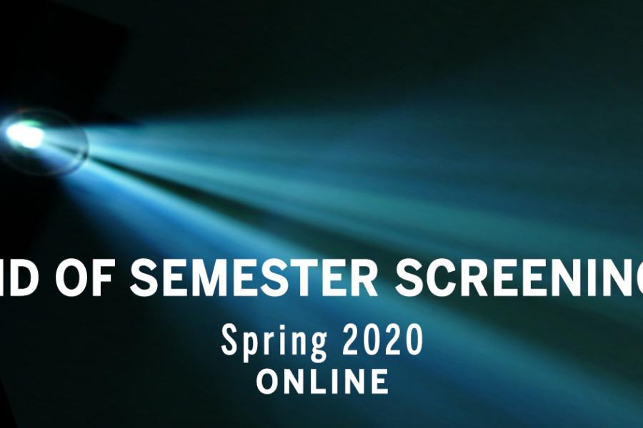 Spring 2020 end of semester Screenings