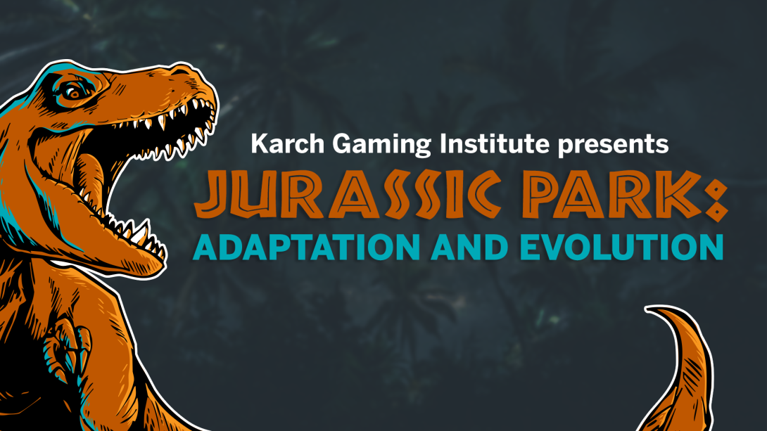Promotional image that has an illustration of a T-Rex and says "Karch Gaming Institute presents Jurassic Park: Adaptation and Evolution"