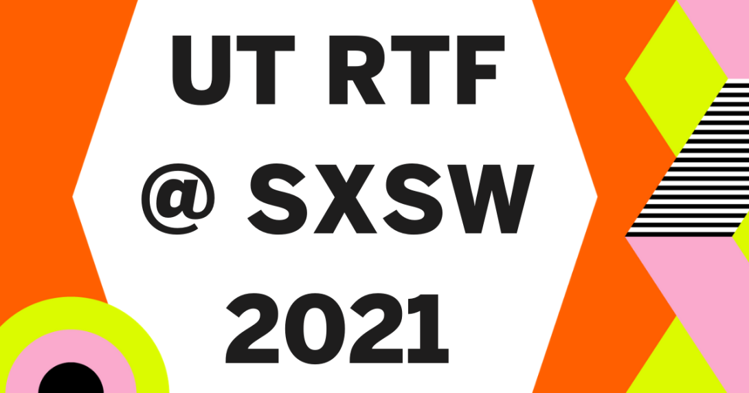 UT RTF at SXSW 2021