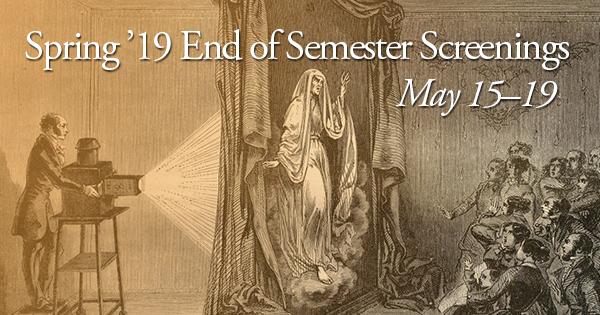 Spring 2019 End of Semester Screenings - May 15-19