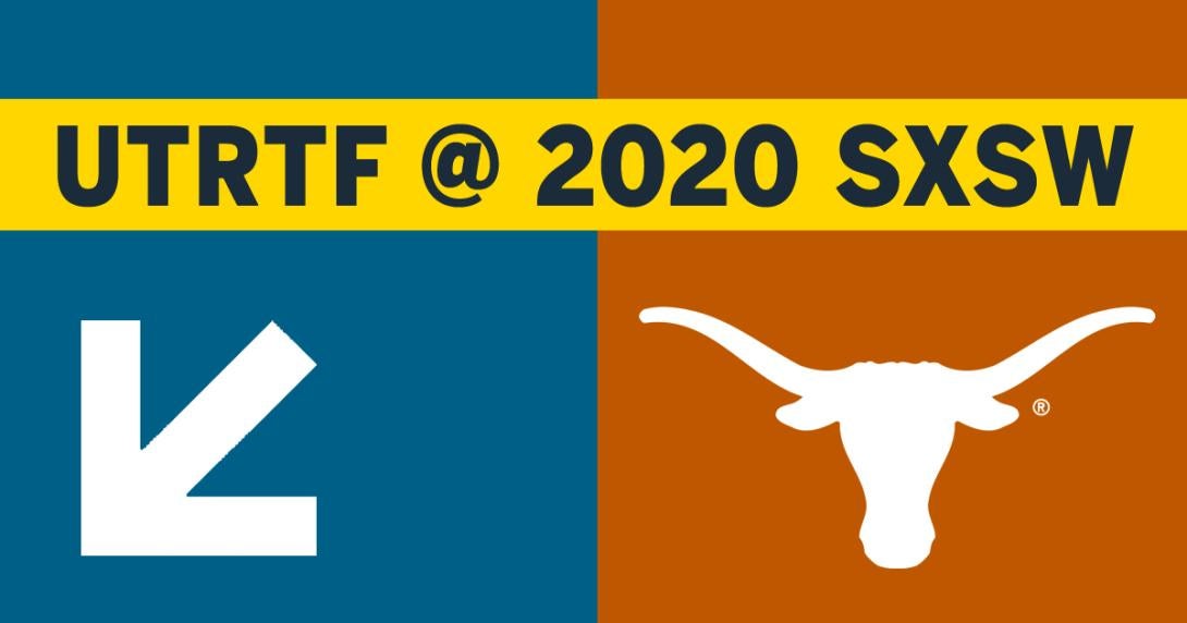 UTRTF at 2020 SXSW