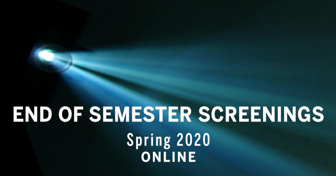 Spring 2020 end of semester Screenings